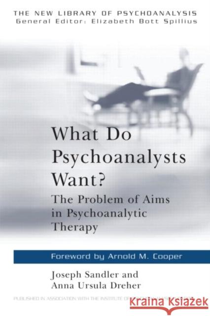 What Do Psychoanalysts Want?: The Problem of Aims in Psychoanalytic Therapy Dreher, Anna Ursula 9780415135153 TAYLOR & FRANCIS LTD