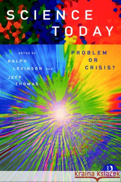 Science Today: Problem or Crisis? Ralph Levinson Ralph Levinson 9780415135313 Routledge