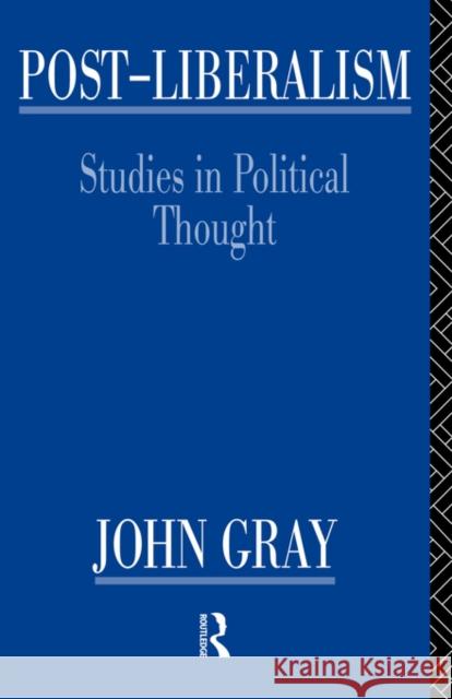 Post-Liberalism: Studies in Political Thought Gray, John 9780415135535 Routledge