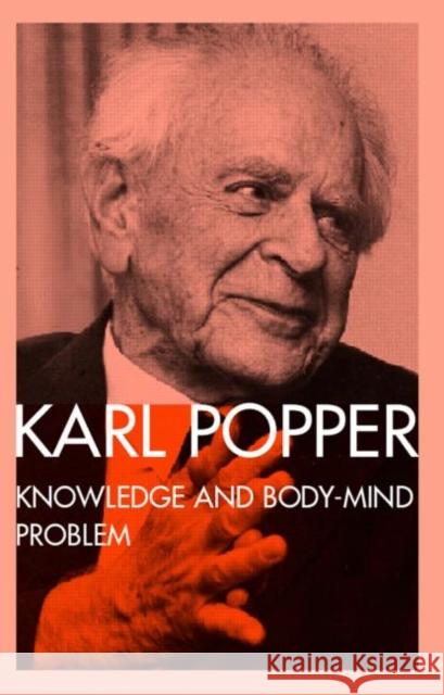 Knowledge and the Body-Mind Problem: In Defence of Interaction Notturno, M. a. 9780415135566 Routledge