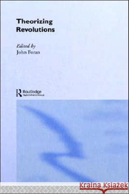 Theorizing Revolutions John Foran 9780415135672 Routledge