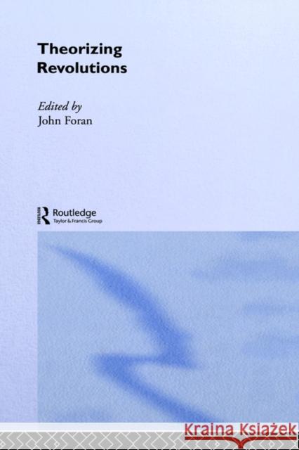 Theorizing Revolutions John Foran 9780415135689 Routledge