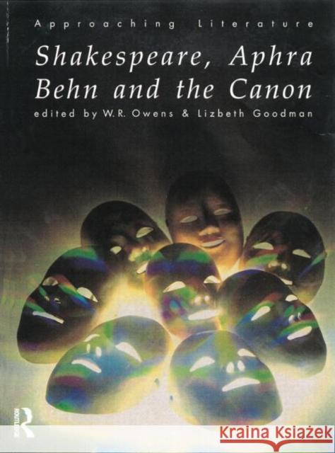 Shakespeare, Aphra Behn and the Canon W. R. Owens W. R. Owen Lizbeth Goodman 9780415135764 Routledge