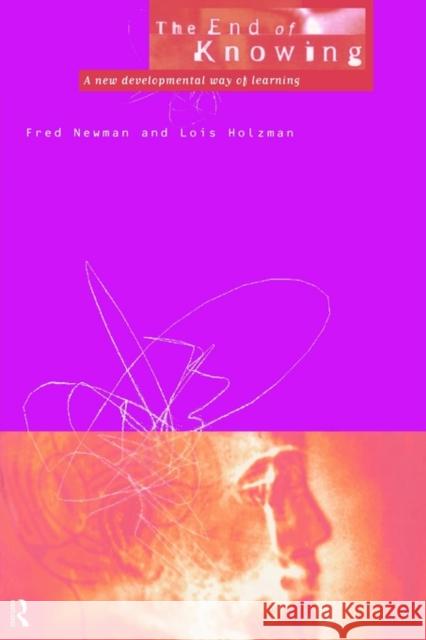 End of Knowing: A New Developmental Way of Learning Newman, Fred 9780415135993 Routledge