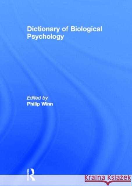 Dictionary of Biological Psychology Philip Winn 9780415136068 Routledge