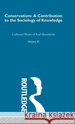 Conservatism:Intro Sociol  V11 Karl Mannheim Mannheim                                 Karl Mannheim 9780415136778 Routledge