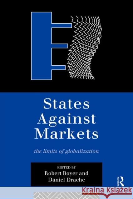 States Against Markets: The Limits of Globalization Boyer, Robert 9780415137263 Routledge
