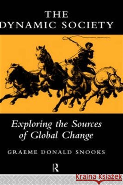 The Dynamic Society : The Sources of Global Change Graeme Donald Snooks 9780415137300 Routledge