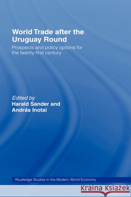 World Trade After the Uruguay Round: Prospects and Policy Options for the Twenty-First Century Inotai, Andras 9780415137362 Routledge
