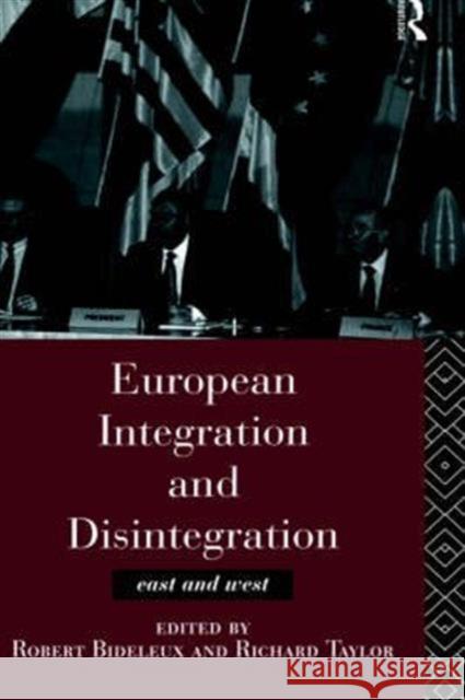European Integration and Disintegration: East and West Bideleux, Robert 9780415137409 Routledge