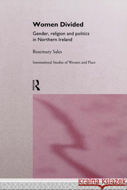 Women Divided: Gender, Religion and Politics in Northern Ireland Sales, Rosemary 9780415137669