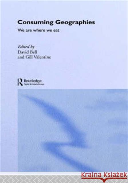 Consuming Geographies: We Are Where We Eat Bell, David 9780415137676 Routledge