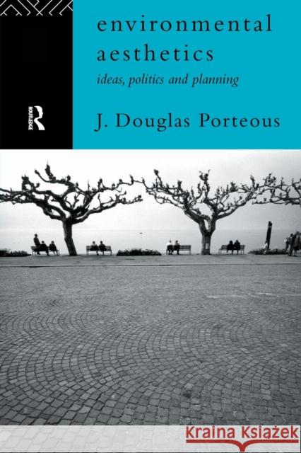 Environmental Aesthetics: Ideas, Politics and Planning Porteous, J. Douglas 9780415137706 Routledge