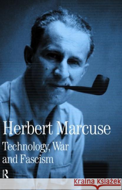 Technology, War and Fascism : Collected Papers of Herbert Marcuse, Volume 1 Herbert Marcuse Douglas Kellner Peter Marcuse 9780415137805 Routledge