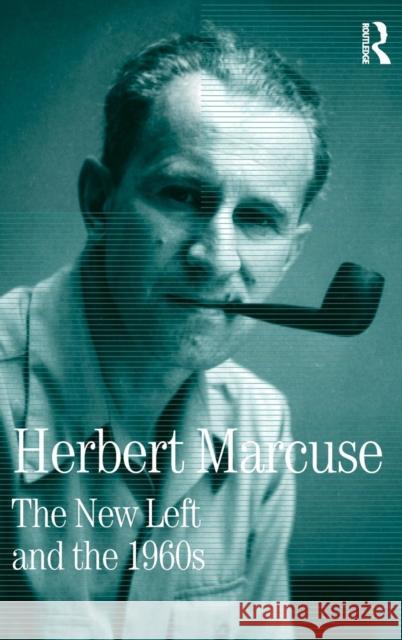 The New Left and the 1960s: Collected Papers of Herbert Marcuse, Volume 3 Marcuse, Herbert 9780415137829 Routledge