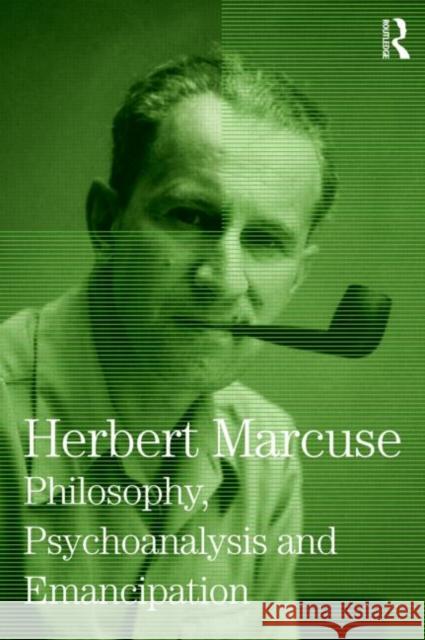 Philosophy, Psychoanalysis and Emancipation: Collected Papers of Herbert Marcuse, Volume 5 Marcuse, Herbert 9780415137843