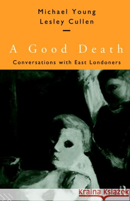 A Good Death: Conversations with East Londoners Cullen, Lesley 9780415137973 Routledge