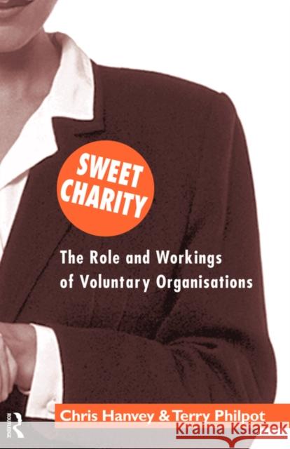Sweet Charity: The Role and Workings of Voluntary Organizations Hanvey, Chris 9780415138017