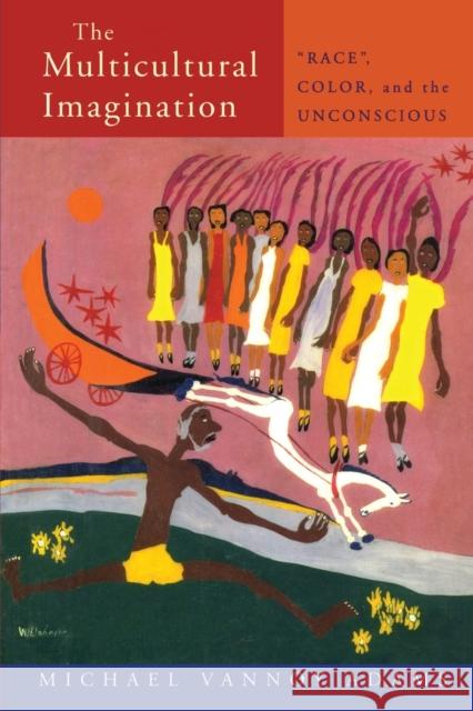 The Multicultural Imagination: Race, Color, and the Unconscious Vannoy Adams, Michael 9780415138383 Routledge