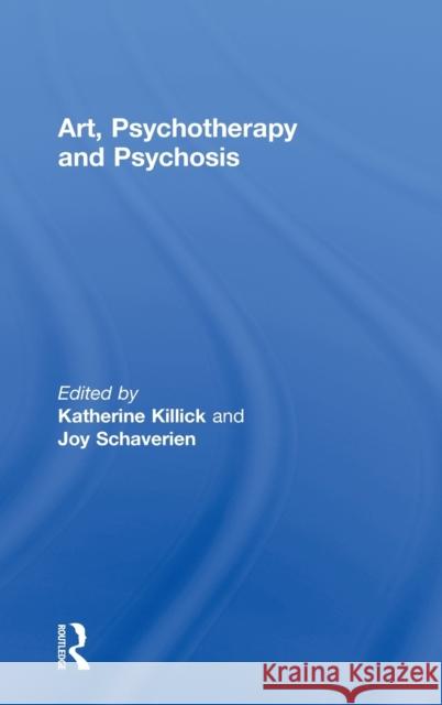 Art, Psychotherapy and Psychosis Katherine Killick Joy Schaverien 9780415138413