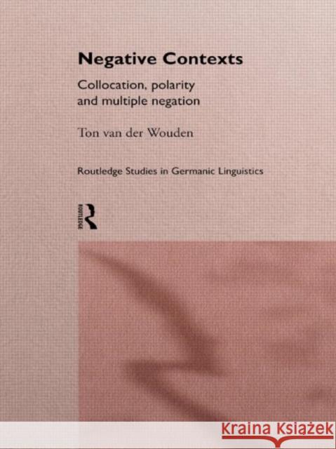 Negative Contexts: Collocation, Polarity and Multiple Negation Van Der Wouden, Ton 9780415138499 Routledge