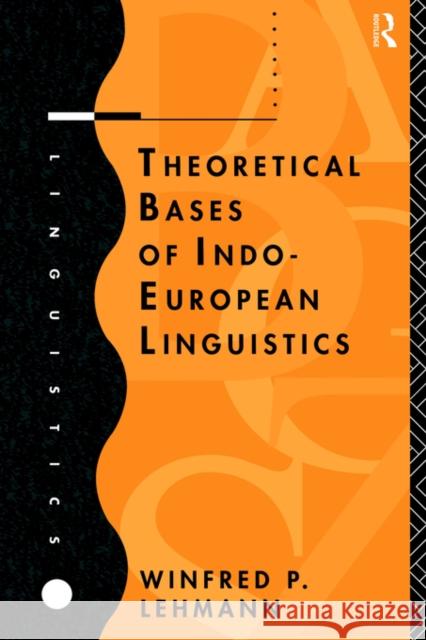 Theoretical Bases of Indo-European Linguistics Lehmann                                  Winfred Philipp Lehmann W. Lehmann 9780415138505 Routledge