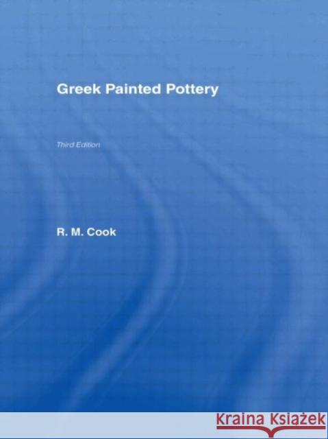 Greek Painted Pottery R. M. Cook Robert M. Cook 9780415138604 Routledge