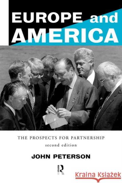 Europe and America: The Prospects for Partnership Peterson, John 9780415138642