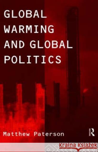 Global Warming and Global Politics Matthew Paterson M. Paterson Paterson Matthe 9780415138710 Routledge