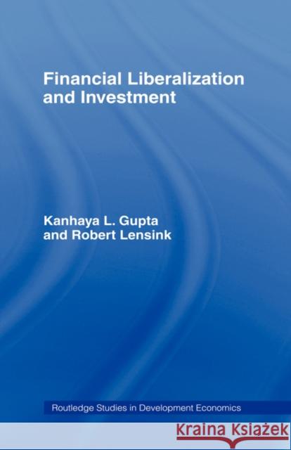 Financial Liberalization and Investment Kanhaya L. Gupta Robert Lensink 9780415138796 Routledge