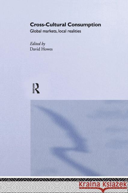Cross-Cultural Consumption: Global Markets, Local Realities Howes, David 9780415138895 Routledge