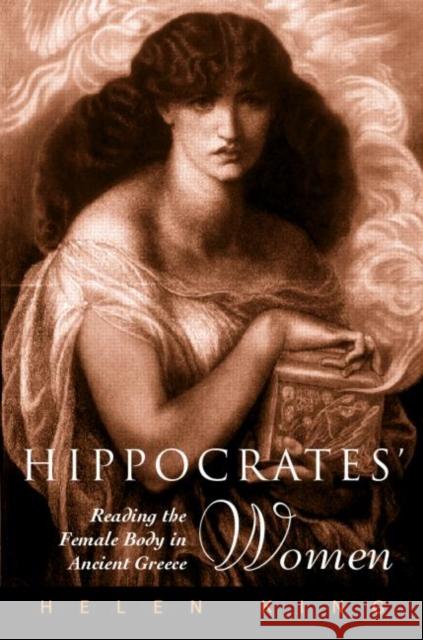 Hippocrates' Woman : Reading the Female Body in Ancient Greece Helen King 9780415138956