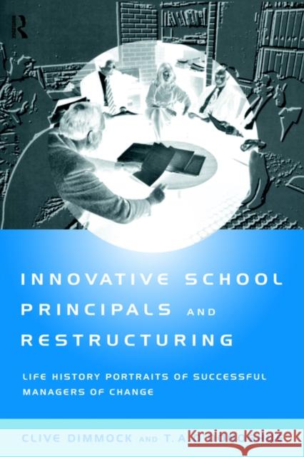 Innovative School Principals and Restructuring: Life History Portraits of Successful Managers of Change Dimmock, C. A. J. 9780415138994 Routledge