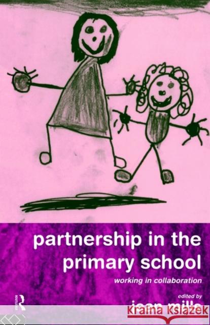 Partnership in the Primary School: Working in Collaboration Mills, Jean 9780415139014 Routledge