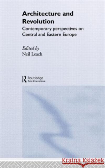 Architecture and Revolution: Contemporary Perspectives on Central and Eastern Europe Leach, Neil 9780415139144