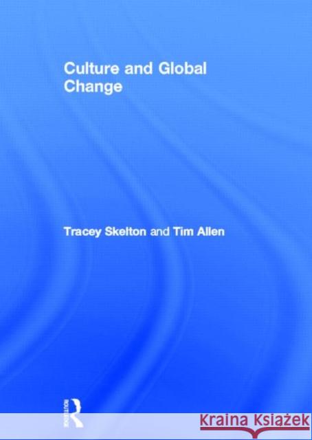 Culture and Global Change Tracey Skelton Tim Allen 9780415139168