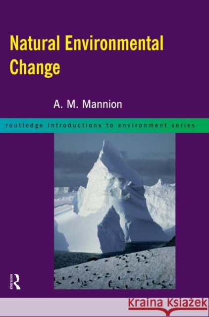 Natural Environmental Change A.M. Mannion A.M. Mannion  9780415139328 Taylor & Francis