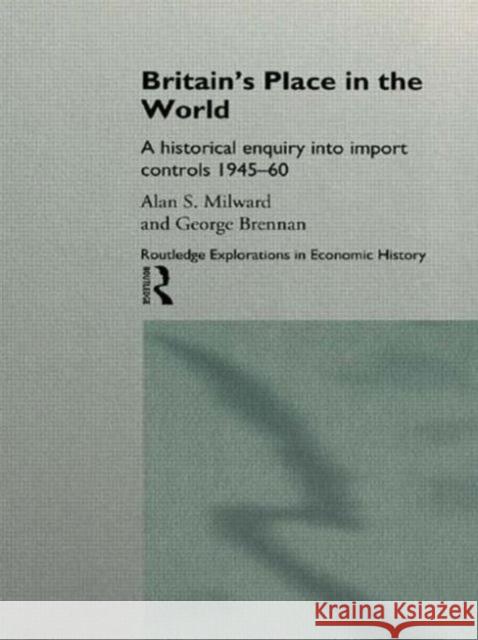 Britain's Place in the World: Import Controls 1945-60 Brennan, George 9780415139373 Routledge