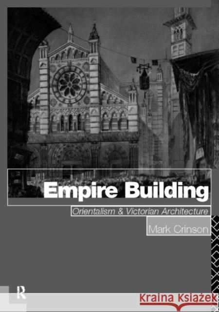 Empire Building: Orientalism and Victorian Architecture Crinson, Mark 9780415139410 Routledge