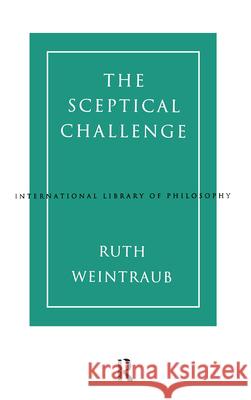 The Sceptical Challenge Ruth Weintraub Ruth Weintraub  9780415139465 Taylor & Francis