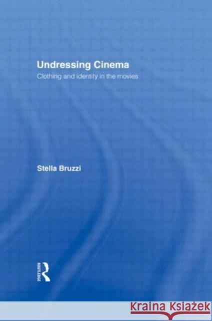 Undressing Cinema: Clothing and identity in the movies Bruzzi, Stella 9780415139571