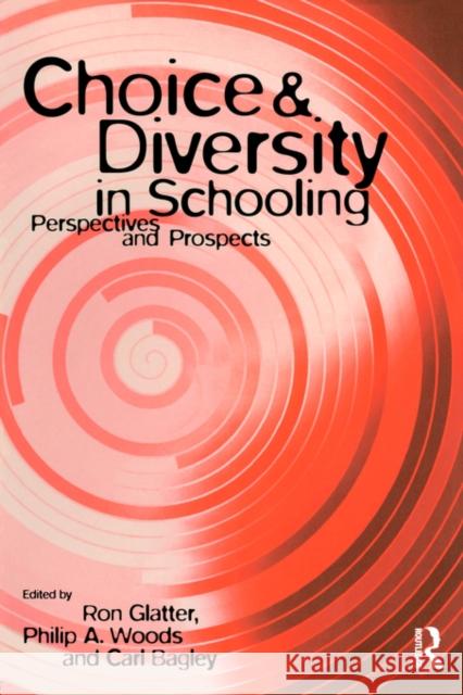 Choice and Diversity in Schooling: Perspectives and Prospects Bagley, Carl 9780415139786 Routledge