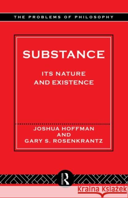 Substance: Its Nature and Existence Hoffman, Joshua 9780415140324