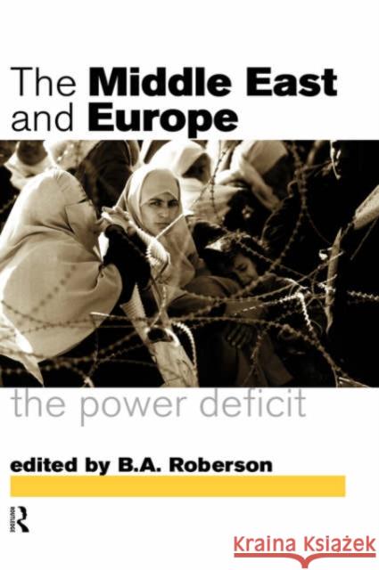 Middle East and Europe: The Power Deficit Roberson, B. a. 9780415140447 Routledge