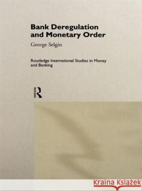 Bank Deregulation & Monetary Order George Selgin 9780415140560 Routledge