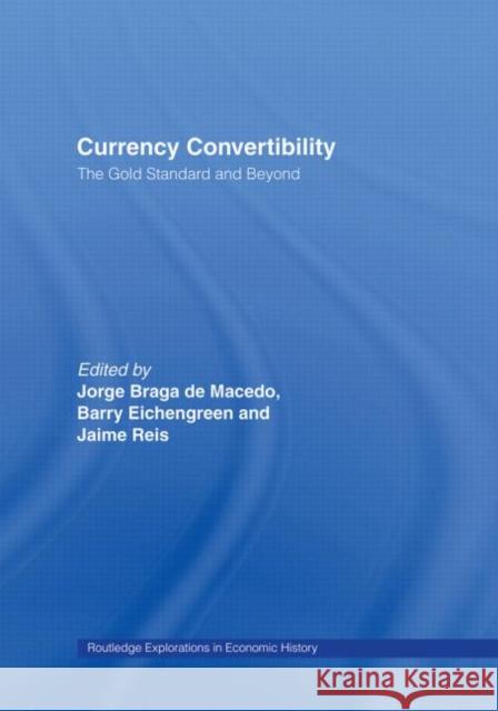 Currency Convertibility : The Gold Standard and Beyond Jorge Braga d Barry Eichengreen Jaime Reis 9780415140577 