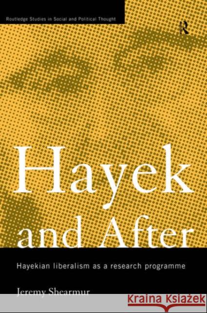 Hayek and After: Hayekian Liberalism as a Research Programme Shearmur, Jeremy 9780415140584