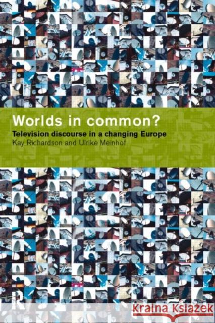 Worlds in Common?: Television Discourses in a Changing Europe Meinhof, Ulrike H. 9780415140614 Routledge