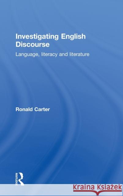 Investigating English Discourse: Language, Literacy, Literature Carter, Ronald 9780415140652