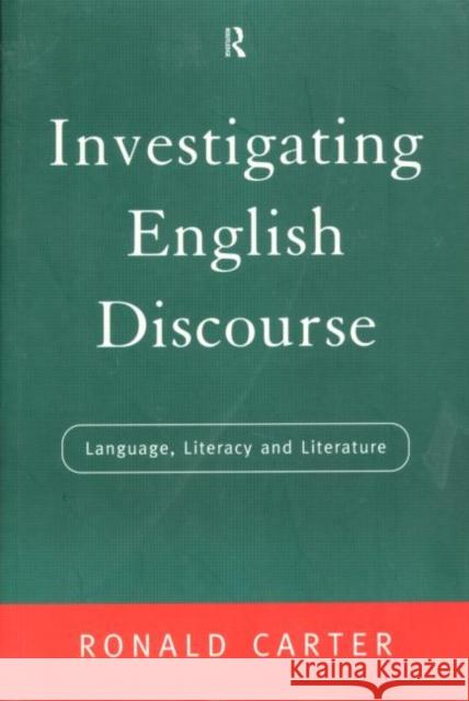 Investigating English Discourse: Language, Literacy, Literature Carter, Ronald 9780415140669 Routledge